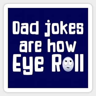 Dad Jokes Are How Eye Roll Funny Gift For Dad Sticker